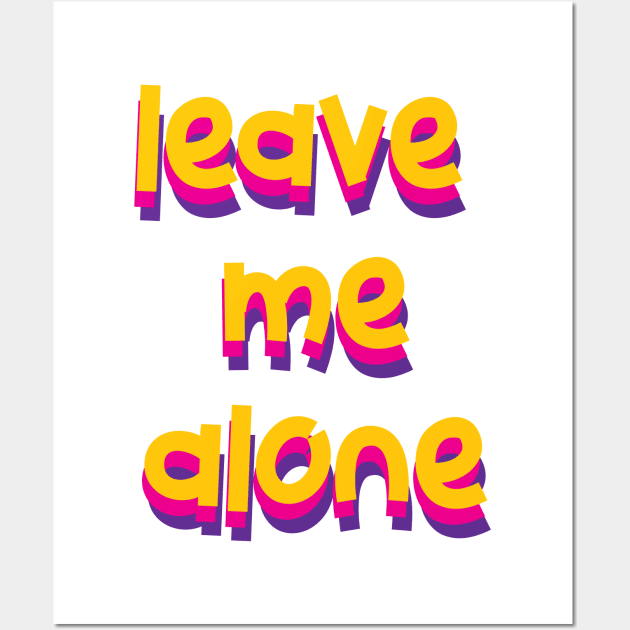 leave me alone Wall Art by TheMeddlingMeow